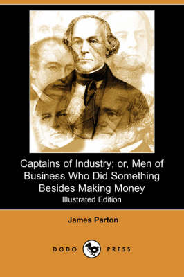 Book cover for Captains of Industry; Or, Men of Business Who Did Something Besides Making Money (Iliustrated Edition) (Dodo Press)