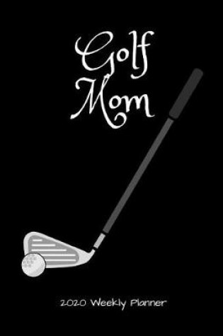 Cover of Golf Mom 2020 Weekly Planner