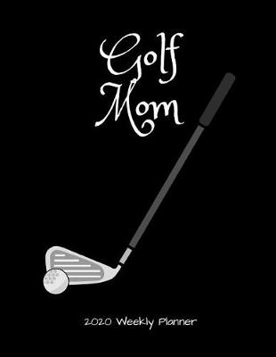 Book cover for Golf Mom 2020 Weekly Planner