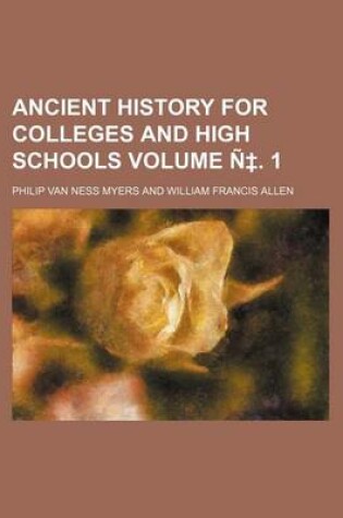 Cover of Ancient History for Colleges and High Schools Volume N . 1