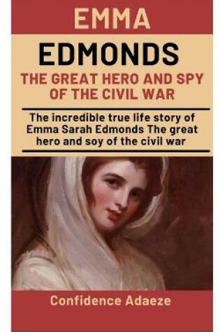 Cover of Emma Edmonds The Great Hero And Spy Of The Civil War