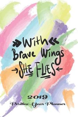 Book cover for With Brave Wings She Flies 2019 Positive Year Planner