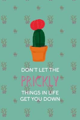 Book cover for Don't Let The Prickly Things In Life Get You Down
