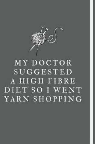 Cover of My doctor suggested a high fibre diet so i went yarn shopping