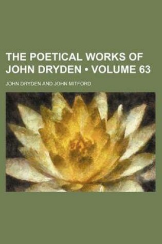 Cover of The Poetical Works of John Dryden (Volume 63)