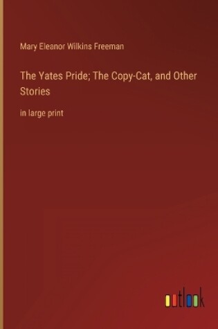 Cover of The Yates Pride; The Copy-Cat, and Other Stories