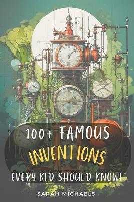 Book cover for 100+ Inventions Every Kid Should Know