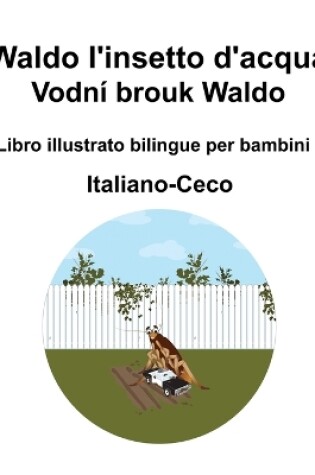 Cover of Italiano-Ceco Waldo l'insetto d'acqua / Vodní brouk Waldo Libro illustrato bilingue per bambini