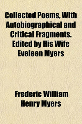 Cover of Collected Poems, with Autobiographical and Critical Fragments. Edited by His Wife Eveleen Myers