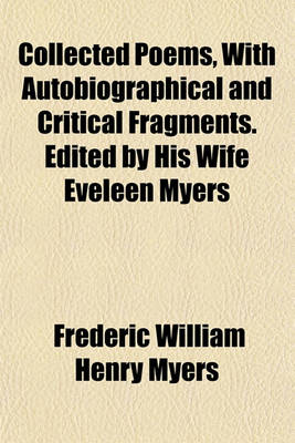 Book cover for Collected Poems, with Autobiographical and Critical Fragments. Edited by His Wife Eveleen Myers