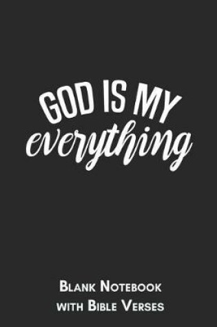 Cover of God is my everything Blank Notebook with Bible Verses