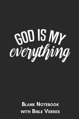 Book cover for God is my everything Blank Notebook with Bible Verses