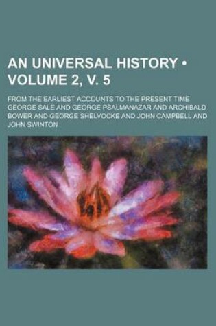 Cover of An Universal History (Volume 2, V. 5); From the Earliest Accounts to the Present Time