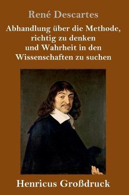 Book cover for Abhandlung uber die Methode, richtig zu denken und Wahrheit in den Wissenschaften zu suchen (Grossdruck)