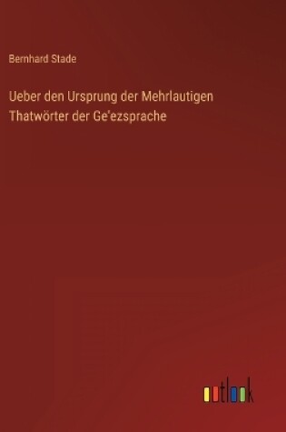 Cover of Ueber den Ursprung der Mehrlautigen Thatwörter der Ge'ezsprache