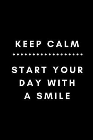 Cover of Keep Calm Start Your Day with a Smile