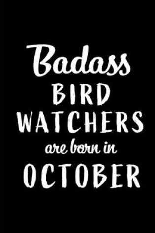 Cover of Badass Bird Watchers Are Born In October
