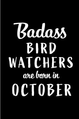 Book cover for Badass Bird Watchers Are Born In October