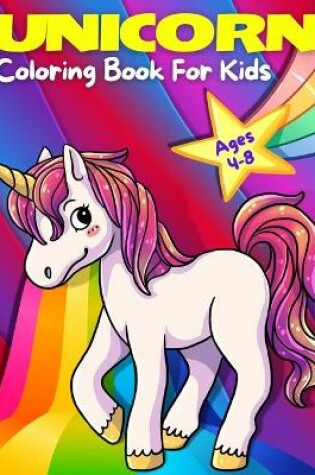 Cover of Unicorn Coloring Book For Kids Ages 4-8