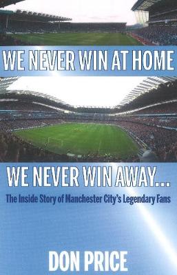 Book cover for We Never Win At Home We Never Win Away...