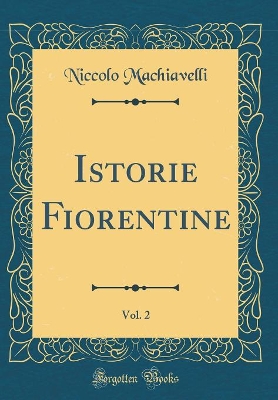 Book cover for Istorie Fiorentine, Vol. 2 (Classic Reprint)
