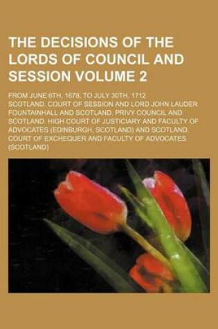 Cover of The Decisions of the Lords of Council and Session Volume 2; From June 6th, 1678, to July 30th, 1712