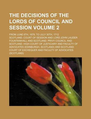 Book cover for The Decisions of the Lords of Council and Session Volume 2; From June 6th, 1678, to July 30th, 1712