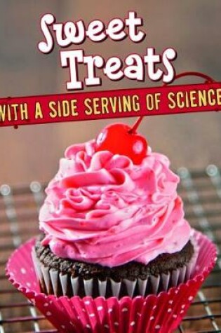 Cover of Sweet Treats with a Side Serving of Science