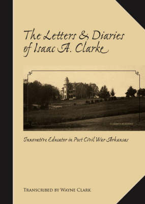 Book cover for The Letters and Diaries of Isaac A. Clarke