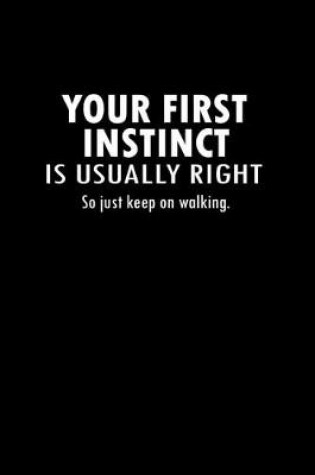 Cover of Your first instinct is usually right. So just keep on walking