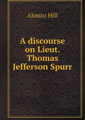 Book cover for A discourse on Lieut. Thomas Jefferson Spurr
