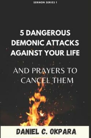 Cover of 5 Dangerous Demonic Attacks Against Your Life And Prayers to Cancel Them