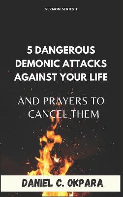 Book cover for 5 Dangerous Demonic Attacks Against Your Life And Prayers to Cancel Them