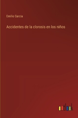 Cover of Accidentes de la clorosis en los ni�os