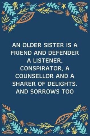 Cover of An Older Sister Is A Friend And Defender - A Listener, Conspirator, A Counsellor And A Sharer Of Delights. And Sorrows Too