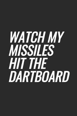 Book cover for Watch My Missiles Hit The Dartboard