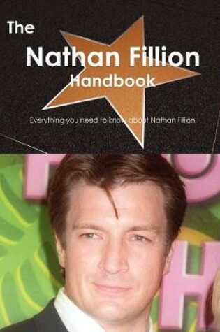 Cover of The Nathan Fillion Handbook - Everything You Need to Know about Nathan Fillion