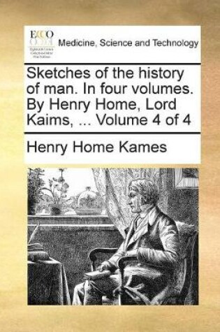 Cover of Sketches of the history of man. In four volumes. By Henry Home, Lord Kaims, ... Volume 4 of 4