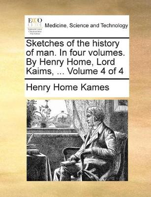 Book cover for Sketches of the history of man. In four volumes. By Henry Home, Lord Kaims, ... Volume 4 of 4