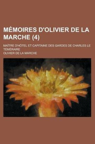 Cover of Memoires D'Olivier de La Marche; Maitre D'Hotel Et Capitaine Des Gardes de Charles Le Temeraire (4)