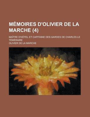 Book cover for Memoires D'Olivier de La Marche; Maitre D'Hotel Et Capitaine Des Gardes de Charles Le Temeraire (4)