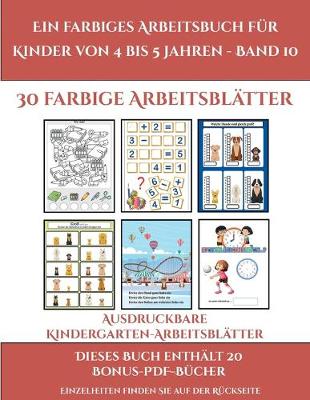 Cover of Ausdruckbare Kindergarten-Arbeitsblatter (Ein farbiges Arbeitsbuch fur Kinder von 4 bis 5 Jahren - Band 10)
