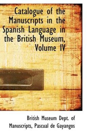 Cover of Catalogue of the Manuscripts in the Spanish Language in the British Museum, Volume IV