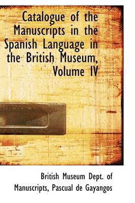 Book cover for Catalogue of the Manuscripts in the Spanish Language in the British Museum, Volume IV