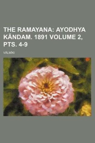 Cover of The Ramayana Volume 2, Pts. 4-9; Ayodhya K Ndam. 1891