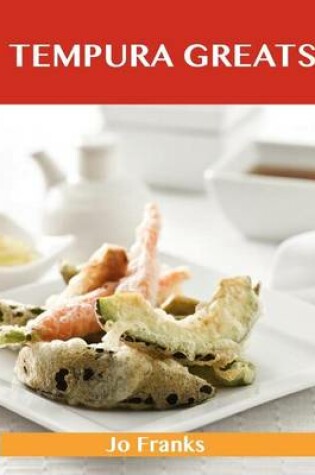 Cover of Tempura Greats: Delicious Tempura Recipes, the Top 41 Tempura Recipes