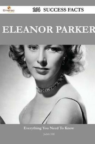 Cover of Eleanor Parker 164 Success Facts - Everything You Need to Know about Eleanor Parker