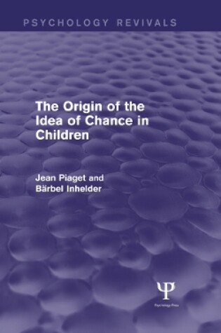 Cover of The Origin of the Idea of Chance in Children (Psychology Revivals)