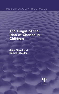 Book cover for The Origin of the Idea of Chance in Children (Psychology Revivals)