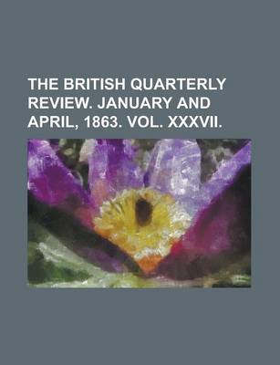 Book cover for The British Quarterly Review. January and April, 1863. Vol. XXXVII